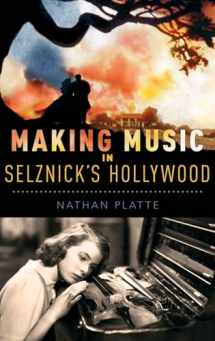 9780199371112-0199371113-Making Music in Selznick's Hollywood (Oxford Music/Media Series)