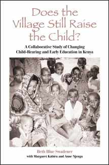 9780791447581-0791447588-Does the Village Still Raise the Child?: A Collaborative Study of Changing Child-Rearing and Early Education in Kenya (Suny Series, Early Childhood Education)