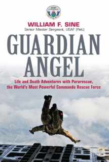 9781612002514-161200251X-Guardian Angel: Life and Death Adventures with Pararescue, the World’s Most Powerful Commando Rescue Force