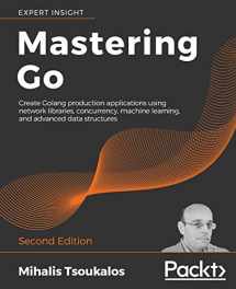 9781838559335-1838559337-Mastering Go - Second Edition: Create Golang production applications using network libraries, concurrency, machine learning, and advanced data structures