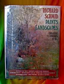 9780823048625-0823048624-Richard Schmid Paints Landscapes: Creative Techniques in Oil