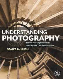 9781593278946-1593278942-Understanding Photography: Master Your Digital Camera and Capture That Perfect Photo