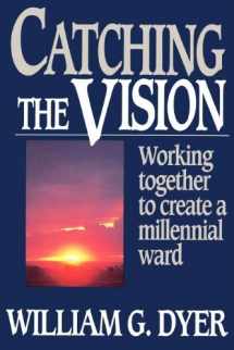 9780884949084-0884949087-Catching the vision: Working together to create a millennial ward