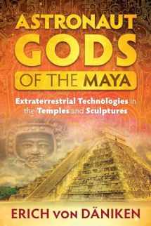 9781591432357-1591432359-Astronaut Gods of the Maya: Extraterrestrial Technologies in the Temples and Sculptures