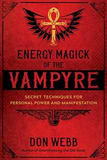 9781644111321-1644111322-Energy Magick of the Vampyre: Secret Techniques for Personal Power and Manifestation