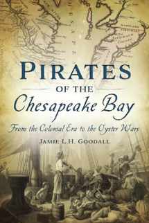 9781467141161-146714116X-Pirates of the Chesapeake Bay: From the Colonial Era to the Oyster Wars