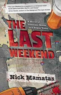 9781597808422-1597808423-The Last Weekend: A Novel of Zombies, Booze, and Power Tools