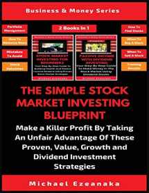 9781913361846-1913361845-The Simple Stock Market Investing Blueprint (2 Books In 1): Make A Killer Profit By Taking An Unfair Advantage Of These Proven Value, Growth And Dividend Investment Strategies