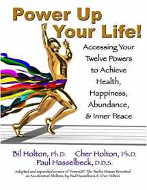 9781893095847-1893095843-Power Up Your Life! Accessing Your Twelve Powers to Achieve Health, Happiness, Abundance, & Inner Peace