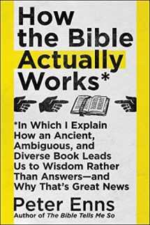 9780062686749-0062686747-How the Bible Actually Works: In Which I Explain How An Ancient, Ambiguous, and Diverse Book Leads Us to Wisdom Rather Than Answers―and Why That's Great News