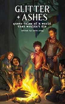9781952086106-1952086108-Glitter + Ashes: Queer Tales of a World That Wouldn't Die