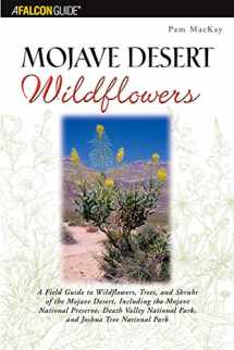 9780762711628-0762711620-Mojave Desert Wildflowers: A Field Guide to Wildflowers, Trees, and Shrubs of the Mojave Desert, Including the Mojave National Preserve, Death Valley National Park, and Joshua (Falcon Guide)