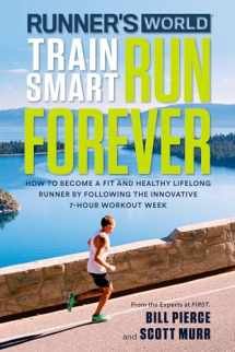 9781623367466-1623367468-Runner's World Train Smart, Run Forever: How to Become a Fit and Healthy Lifelong Runner by Following The Innovative 7-Hour Workout Week