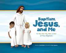9781629722498-1629722499-Baptism, Jesus, and Me: The Who, What, Why, When, and How of your Baptism