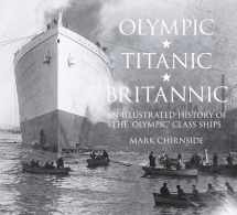 9780750956239-0750956232-Olympic, Titanic, Britannic: An Illustrated History of the Olympic Class Ships