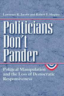 9780226389837-0226389839-Politicians Don't Pander: Political Manipulation and the Loss of Democratic Responsiveness (Studies in Communication, Media, and Public Opinion)