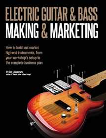 9781514353080-1514353083-Electric Guitar Making & Marketing: How to build and market high-end instruments, from your workshop's setup to the complete business plan