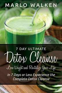 9781634283472-1634283473-7 Day Ultimate Detox Cleanse: Lose Weight and Revitalize Your Life: In 7 Days or Less Experience the Complete Detox Cleanse