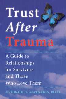 9781572241015-1572241012-Trust After Trauma: A Guide to Relationships for Survivors and Those Who Love Them