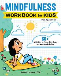 9781647396756-1647396751-Mindfulness Workbook for Kids: 60+ Activities to Focus, Stay Calm, and Make Good Choices (Health and Wellness Workbooks for Kids)