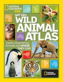 9781426306990-1426306997-National Geographic Wild Animal Atlas: Earth's Astonishing Animals and Where They Live (National Geographic Kids)