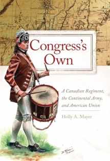 9780806168517-080616851X-Congress's Own: A Canadian Regiment, the Continental Army, and American Union (Volume 73) (Campaigns and Commanders Series)
