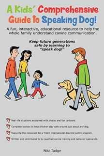 9780999262092-0999262092-A Kids' Comprehensive Guide to Speaking Dog!: A fun, interactive, educational resource to help the whole family understand canine communication. Keep ... generations safe by learning to "speak dog!"