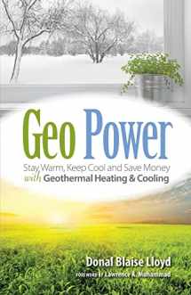9781936555581-1936555581-Geo Power: Stay Warm, Keep Cool and Save Money with Geothermal Heating & Cooling