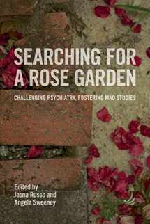 9781910919231-1910919233-Searching for a Rose Garden: challenging psychiatry, fostering mad studies