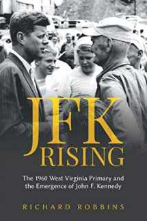 9780578689777-0578689774-JFK Rising: The 1960 West Virginia Primary and the Emergence of John F. Kennedy