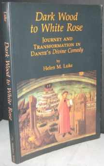 9780930407285-0930407288-Dark Wood to White Rose: Journey and Transformation in Dante's Divine Comedy