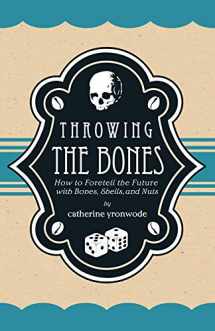 9780971961234-0971961239-Throwing the Bones: How to Foretell the Future with Bones, Shells, and Nuts