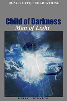 9780996646604-0996646604-Child of Darkness, Man of Light