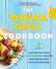 9781646040643-1646040643-The 'Ohana Grill Cookbook: Easy and Delicious Hawai'i-Inspired Recipes from BBQ Chicken to Kalbi Short Ribs