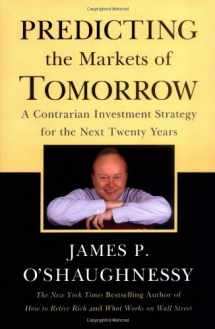9781591841081-1591841089-Predicting the Markets of Tomorrow: A Contrarian Investment Strategy for the Next Twenty Years