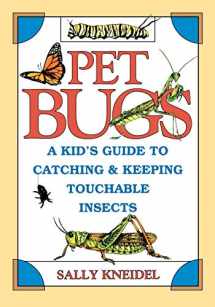 9780471311881-047131188X-Pet Bugs: A Kid's Guide to Catching and Keeping Touchable Insects