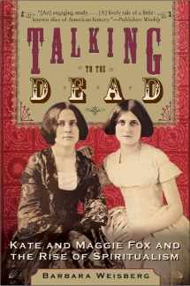 9780060750602-006075060X-Talking to the Dead: Kate and Maggie Fox and the Rise of Spiritualism