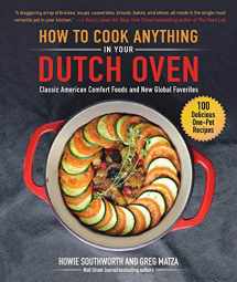 9781510751149-1510751149-How to Cook Anything in Your Dutch Oven: Classic American Comfort Foods and New Global Favorites