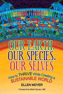 9781942936558-1942936559-Our Earth, Our Species, Our Selves: How to Thrive While Creating a Sustainable World