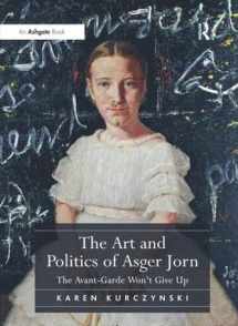 9781409431978-1409431975-The Art and Politics of Asger Jorn: The Avant-Garde Won't Give Up