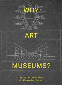 9780262039147-0262039141-Why Art Museums?: The Unfinished Work of Alexander Dorner (Mit Press)