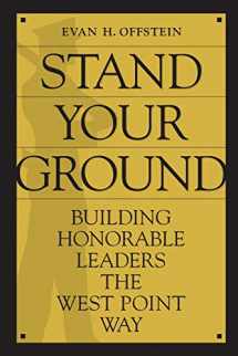 9780313374944-0313374945-Stand Your Ground: Building Honorable Leaders the West Point Way