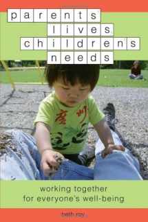 9781932181203-1932181202-Parents' Lives, Children's Needs: Working Together for Everyone's Well-Being