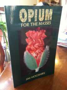 9781559501149-1559501146-Opium for the Masses: A Practical Guide to Growing Poppies and Making Opium