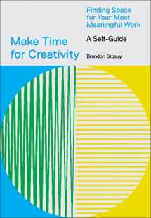 9781419746536-1419746537-Make Time for Creativity: Finding Space for Your Most Meaningful Work (A Self-Guide)