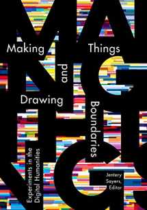 9781517902858-1517902851-Making Things and Drawing Boundaries: Experiments in the Digital Humanities (Debates in the Digital Humanities)