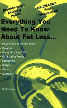 9780966916867-0966916867-Everything You Need To Know About Fat Loss