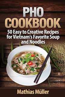 9781974496945-1974496945-Pho Cookbook: 50 Easy to Creative Recipes for Vietnam’s Favorite Soup and Noodles
