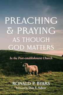 9781666747096-1666747092-Preaching and Praying as Though God Matters: In the Post-establishment Church