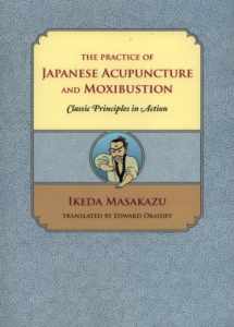 9780939616435-0939616432-The Practice of Japanese Acupuncture and Moxibustion: Classic Principles in Action